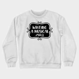 Writing a Musical - Vintage Typography Crewneck Sweatshirt